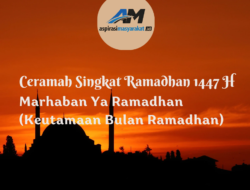 CERAMAH SINGKAT RAMADHAN 1447 H – Tema : Marhaban Ya Ramadhan – Keutamaan Bulan Suci Ramadhan