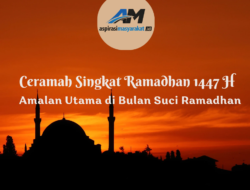 CERAMAH SINGKAT RAMADHAN 1447 H – Tema : Tiga Amalan Utama yang Ditekankan Nabi ﷺ di Bulan Ramadhan
