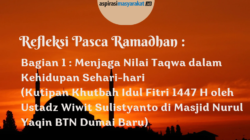 Refleksi Pasca Ramadhan : Bagian 1 : Menjaga Nilai Taqwa dalam Kehidupan Sehari-hari