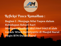 Refleksi Pasca Ramadhan : Bagian 1 : Menjaga Nilai Taqwa dalam Kehidupan Sehari-hari