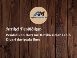 Pendidikan Hari Ini: Ketika Gelar Lebih Dicari daripada Ilmu